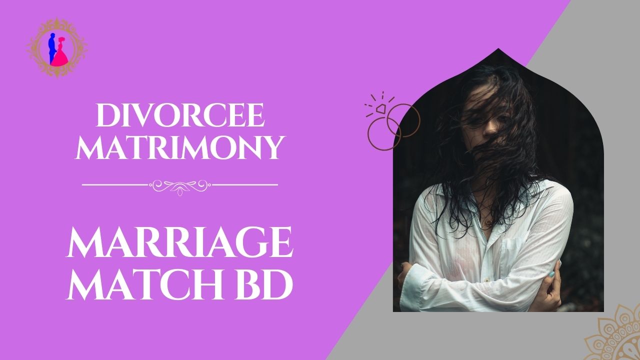 Divorcee Matrimony In Bangladesh: The Most Needed Things Now